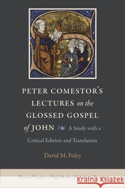 Peter Comestor's Lectures on the Glossed Gospel of John: A Study with a Critical Edition and Translation David M. Foley 9780813237671 The Catholic University of America Press