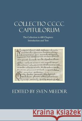 Collectio CCC Capitulorum, the Collection in 400 Chapters: Introduction and Text Sven Meeder 9780813238470 Catholic University of America Press