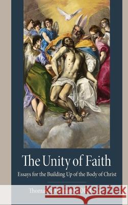 The Unity of Faith: Essays for the Building Up of the Body of Christ Weinandy Ofm Cap Thomas G. 9780813238531 Catholic University of America Press