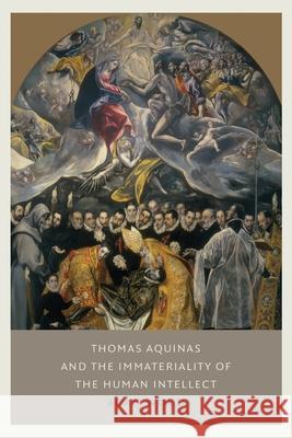 Thomas Aquinas on the Immateriality of the Human Intellect Adam Wood 9780813240541 Catholic University of America Press