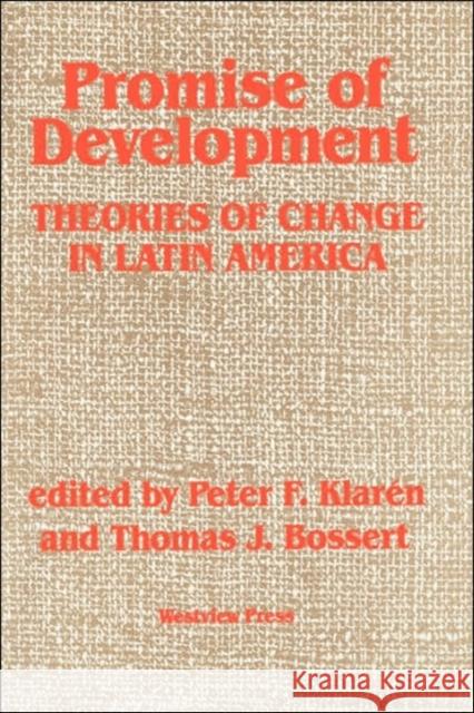 Promise Of Development : Theories Of Change In Latin America Peter F. Klaren Thomas J. Bossert Thomas J. Bossert 9780813300078