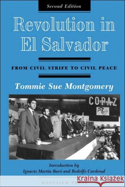 Revolution In El Salvador : From Civil Strife To Civil Peace, Second Edition Tommie Sue Montgomery Ignacio Martin-Baro Rodolfo Cardenal 9780813300719 Westview Press