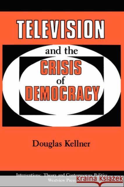 Television And The Crisis Of Democracy Douglas Kellner 9780813305493 Westview Press