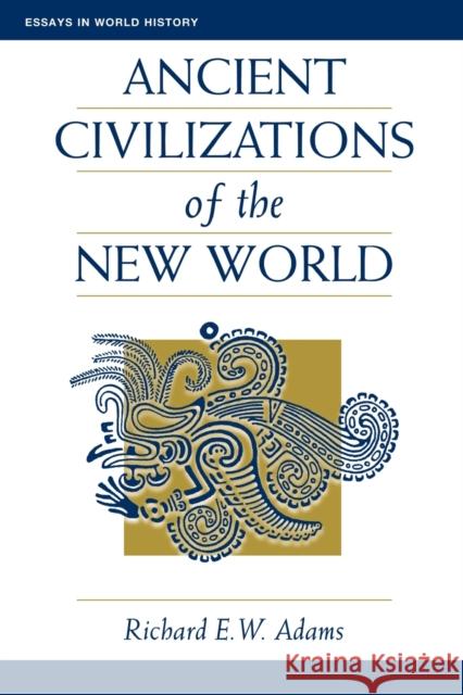 Ancient Civilizations Of The New World Richard E. W. Adams William H. McNeill Ross E. Dunn 9780813313832 Westview Press