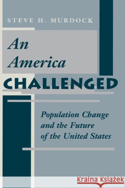An America Challenged : Population Change And The Future Of The United States Steven H. Murdock Steven H. Murdock 9780813318097