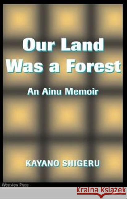 Our Land Was A Forest : An Ainu Memoir Kayano Shingeru Kyoko Selden Mikiso Hane 9780813318806