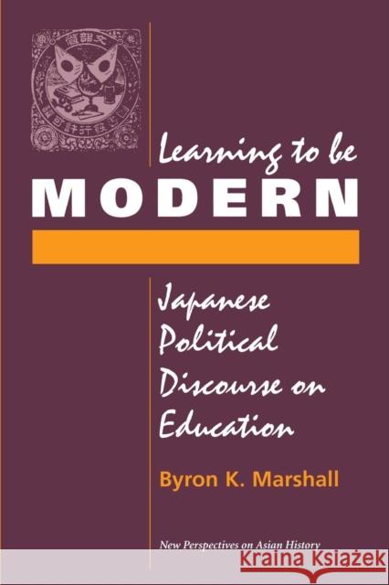 Learning To Be Modern : Japanese Political Discourse On Education Byron K. Marshall 9780813318929