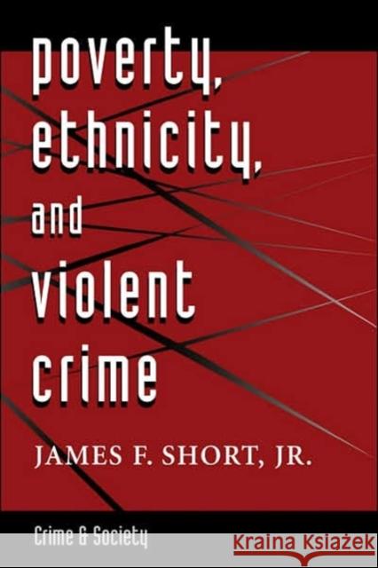 Poverty, Ethnicity, And Violent Crime James F., Jr. Short John Hagan 9780813320144