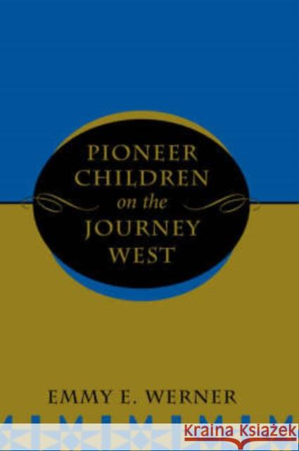 Pioneer Children on the Journey West Emmy E. Werner 9780813320274 Westview Press
