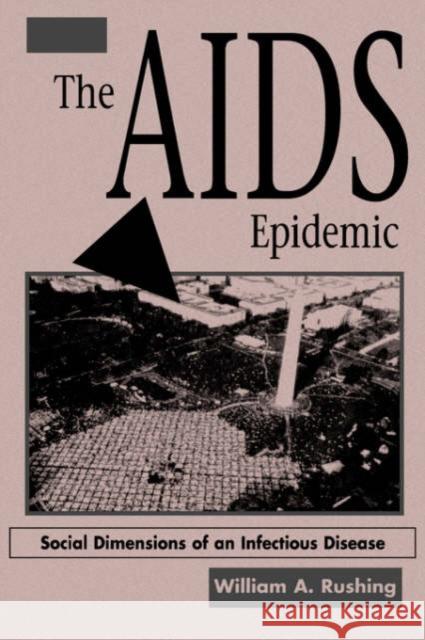 The AIDS Epidemic : Social Dimensions Of An Infectious Disease William A. Rushing 9780813320458 Westview Press