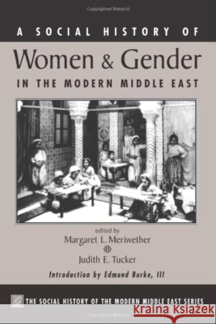 A Social History Of Women And Gender In The Modern Middle East Margaret L. Meriwether Judith Tucker 9780813321011 Westview Press