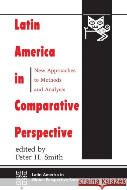 Latin America In Comparative Perspective : New Approaches To Methods And Analysis Smith                                    Peter H. Smith 9780813321059 Westview Press