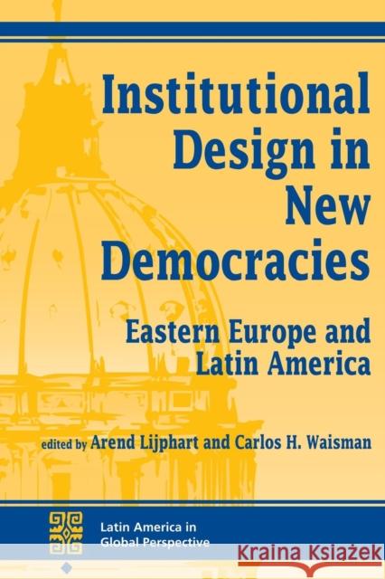 Institutional Design In New Democracies : Eastern Europe And Latin America Arend Lijphart Carlos H. Waisman 9780813321097