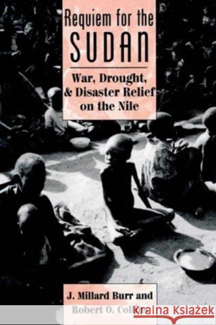 Requiem For The Sudan : War, Drought, And Disaster Relief On The Nile J. Millard Burr Robert O. Collins Robert O. Collins 9780813321219 Westview Press