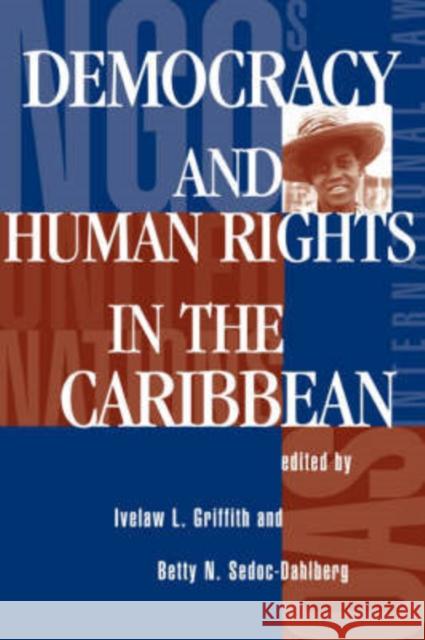 Democracy And Human Rights In The Caribbean Ivelaw Lloyd Griffith Betty N. Sedoc-Dahlberg 9780813321356