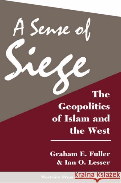 A Sense Of Siege : The Geopolitics Of Islam And The West Graham E. Fuller Ian O. Lesser 9780813321493 Westview Press