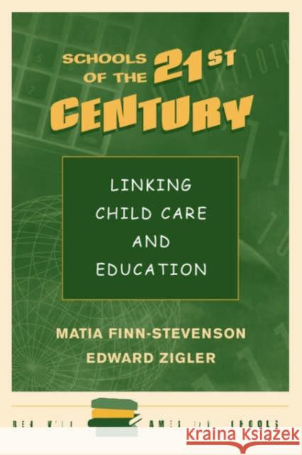 Schools Of The 21st Century : Linking Child Care And Education Matia Finn-Stevenson 9780813322476 Westview Press