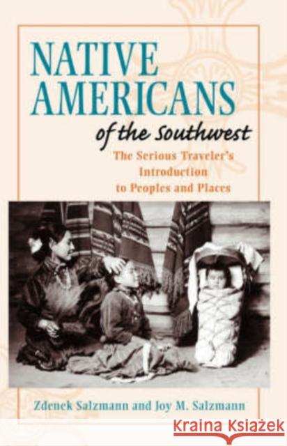 Native Americans of the Southwest : The Serious Traveler's Introduction To Peoples and Places Zdenek Salzmann Joy M. Salzmann 9780813322797 Westview Press