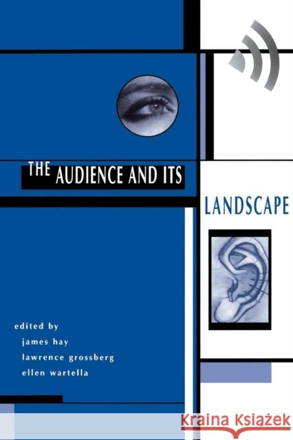 The Audience And Its Landscape James Hay John Hay Ellen Wartella 9780813322858