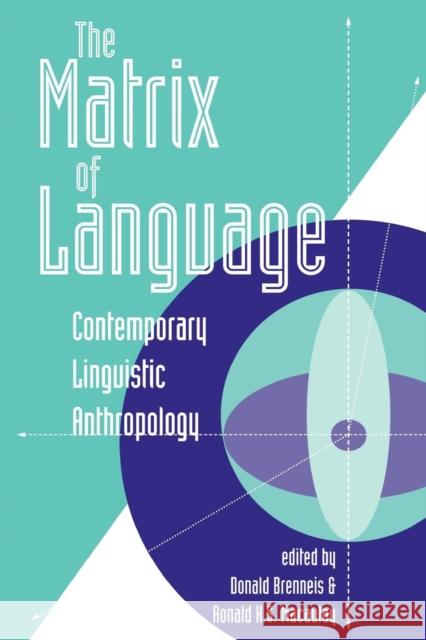 The Matrix Of Language : Contemporary Linguistic Anthropology Donlad Brenneis Donald Brenneis Ronald K. S. Macaulay 9780813323213