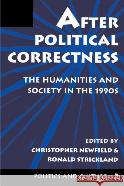 After Political Correctness : The Humanities And Society In The 1990s Christopher Newfield Ronald Strickland Ronald Strickland 9780813323374