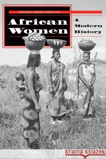 African Women: A Modern History Coquery-Vidrovitch, Catherine 9780813323619 Westview Press