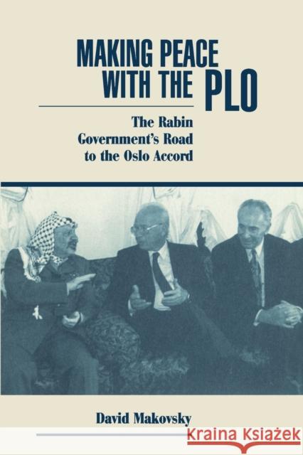 Making Peace With The Plo: The Rabin Government's Road To The Oslo Accord Makovsky, David 9780813324265