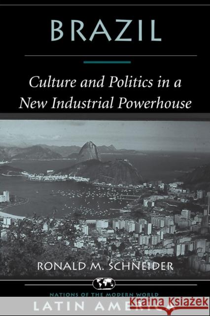 Brazil : Culture And Politics In A New Industrial Powerhouse Ronald M. Schneider 9780813324371 Westview Press