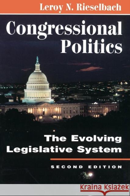 Congressional Politics : The Evolving Legislative System LeRoy N. Rieselbach Leroy Reiselbach 9780813324586 Westview Press