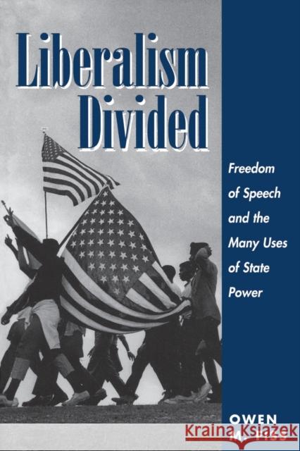 Liberalism Divided: Freedom Of Speech And The Many Uses Of State Power Fiss, Owen 9780813324852 Westview Press