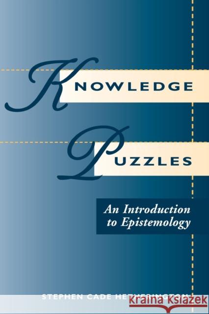 Knowledge Puzzles : An Introduction To Epistemology Stephen Cade Hetherington 9780813324876