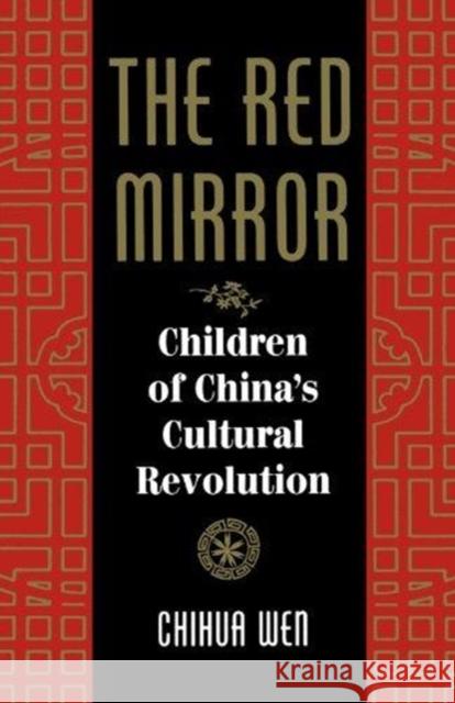 The Red Mirror : Children Of China's Cultural Revolution Chihua Wen Bruce Jones Richard P. Madsen 9780813324883 Westview Press