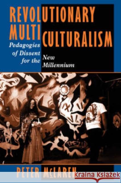 Revolutionary Multiculturalism : Pedagogies Of Dissent For The New Millennium Peter McLaren 9780813325712 Westview Press