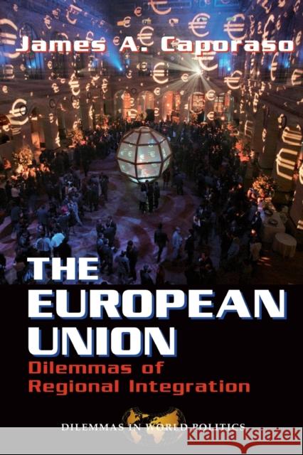The European Union: Dilemmas Of Regional Integration Caporaso, James A. 9780813325835