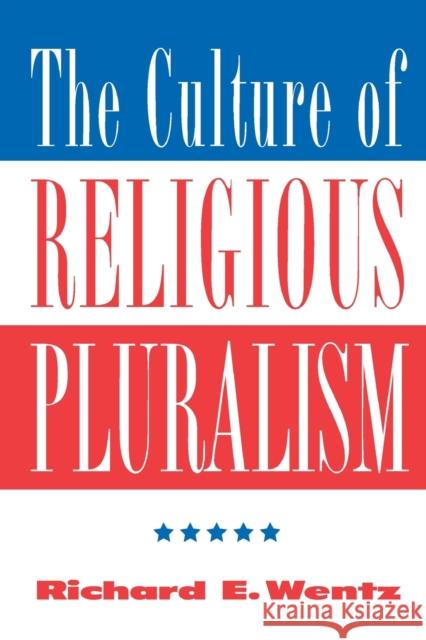 The Culture of Religious Pluralism Wentz, Richard 9780813326443 Westview Press