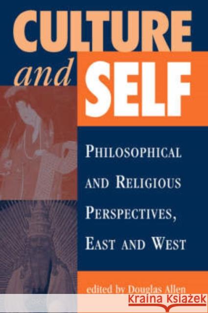 Culture And Self : Philosophical And Religious Perspectives, East And West Douglas Allen Ashok Malhotra 9780813326740 Westview Press
