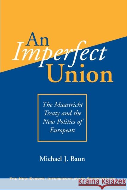 An Imperfect Union : The Maastricht Treaty And The New Politics Of European Integration Michael J. Baun Stanley Hoffman 9780813327112