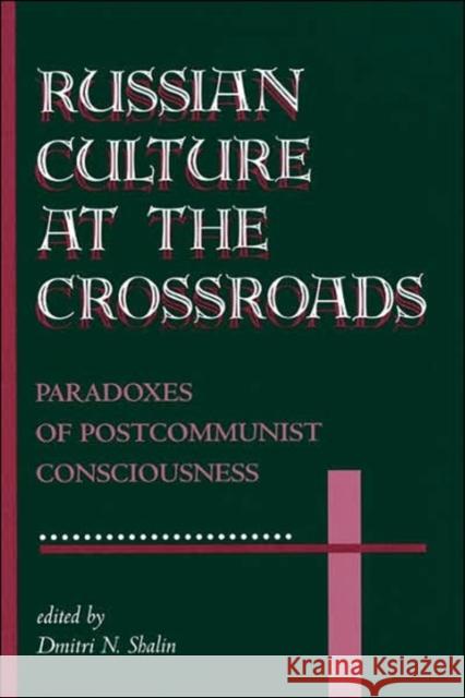 Russian Culture At The Crossroads : Paradoxes Of Postcommunist Consciousness Dmitri N. Shalin Dmitri N. Shalin Bruce Mazlish 9780813327143 Westview Press
