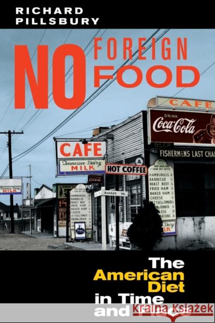 No Foreign Food : The American Diet In Time And Place Richard Pillsbury 9780813327396 Westview Press