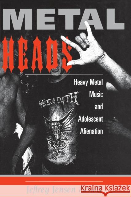 Metalheads: Heavy Metal Music And Adolescent Alienation Arnett, Jeffrey 9780813328133 Westview Press