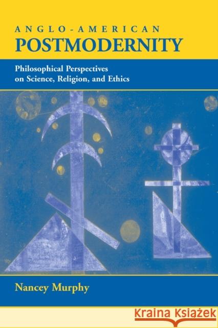 Anglo-american Postmodernity : Philosophical Perspectives On Science, Religion, And Ethics Nancey Murphy 9780813328690 Westview Press