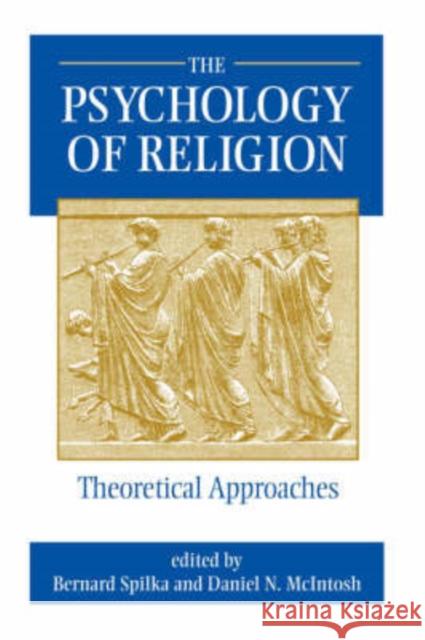 The Psychology of Religion: Theoretical Approaches Spilka, Bernard 9780813329475 Westview Press