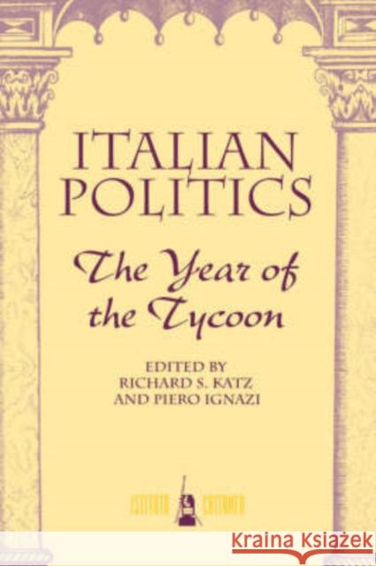 Italian Politics: The Year of the Tycoon Katz, Richard S. 9780813329765 Westview Press