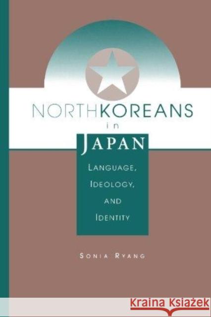 North Koreans In Japan : Language, Ideology, And Identity Sonia Ryang 9780813330501