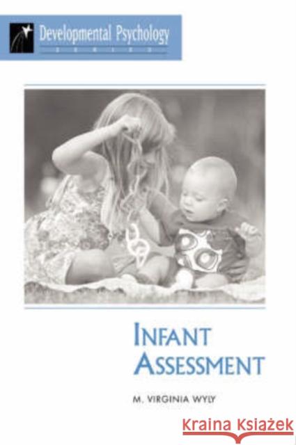 Infant Assessment Virginia M. Wyly M. Virginia Wyly Wendell E. Jeffrey 9780813330884 Westview Press