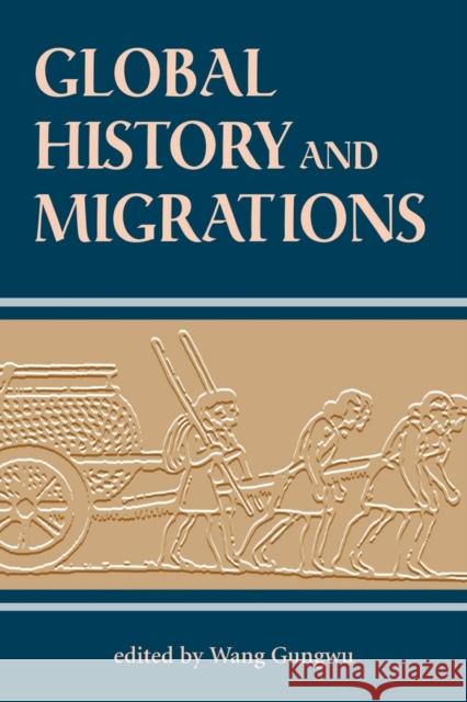 Global History And Migrations Wang Gungwu Raymond Grew Gungwu Wang 9780813331249 Westview Press