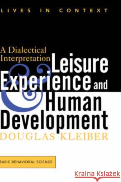 Leisure Experience and Human Development: A Dialectical Interpretation Kleiber, Douglas 9780813331492 Westview Press