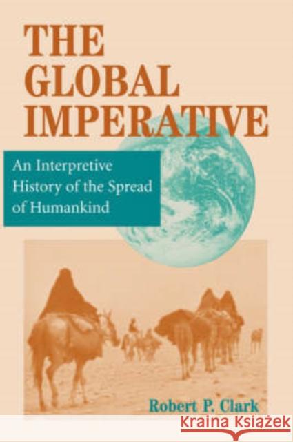 The Global Imperative : An Interpretive History Of The Spread Of Humankind Robert P. Clark Bruce Mazlish Raymond Grew 9780813331812 Westview Press