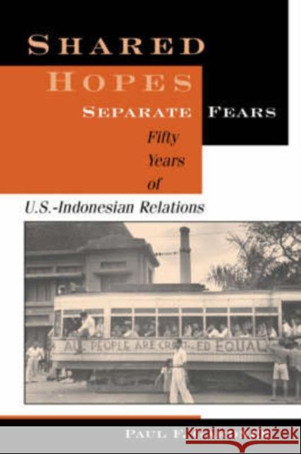 Shared Hopes, Separate Fears: Fifty Years Of U.s.-indonesian Relations Gardner, Paul F. 9780813331911 Westview Press