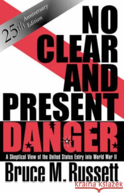 No Clear And Present Danger : A Skeptical View Of The UNited States Entry Into World War II Bruce M. Russett 9780813331959 Westview Press